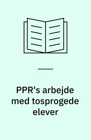 PPR's arbejde med tosprogede elever : vejledning for PPR-medarbejdere : en kortfattet oversigt over vigtige temaer