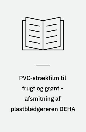PVC-strækfilm til frugt og grønt - afsmitning af plastblødgøreren DEHA