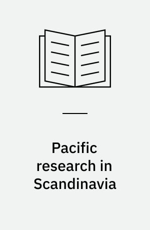 Pacific research in Scandinavia : a survey of current Pacific in Scandinavia in the humanities and social sciences