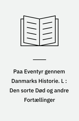 Paa Eventyr gennem Danmarks Historie. L : Den sorte Død og andre Fortællinger