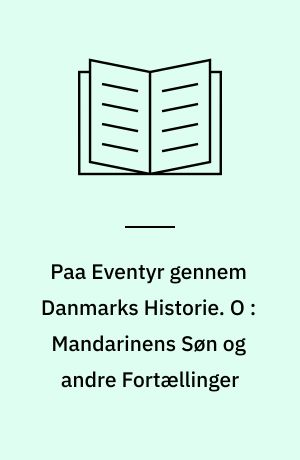 Paa Eventyr gennem Danmarks Historie. O : Mandarinens Søn og andre Fortællinger