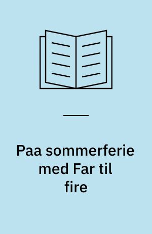 Paa sommerferie med Far til fire : Uarbejdet paa grundlag af drejebogen til filmen "Far til Fire paa landet"