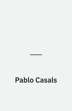 Pablo Casals : musiker og frihedskæmper