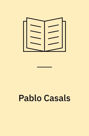 Pablo Casals : musiker og frihedskæmper