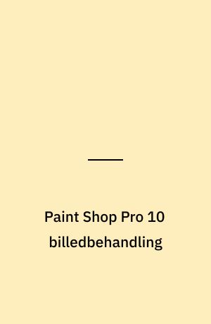 Paint Shop Pro 10 billedbehandling