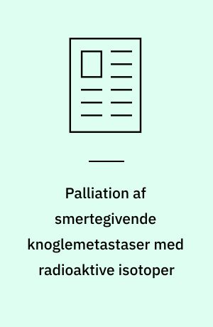 Palliation af smertegivende knoglemetastaser med radioaktive isotoper