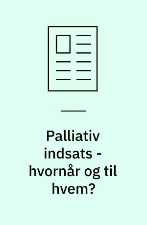 Palliativ indsats - hvornår og til hvem?