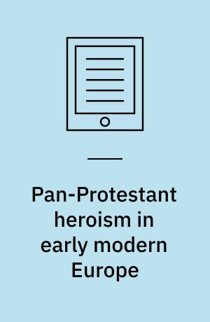 Pan-Protestant heroism in early modern Europe