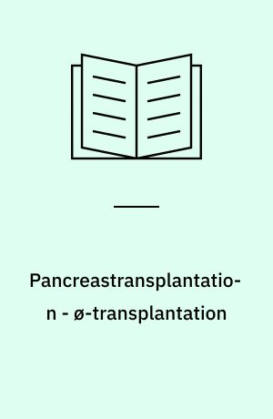 Pancreastransplantation - ø-transplantation : behandling af patienter med diabetes mellitus