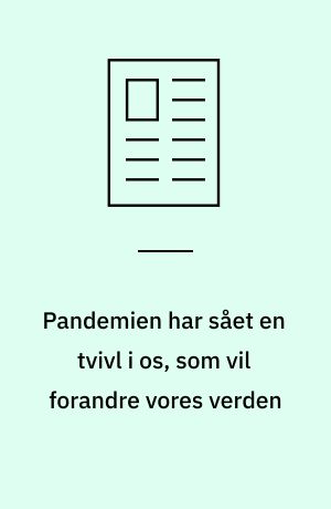 Pandemien har sået en tvivl i os, som vil forandre vores verden