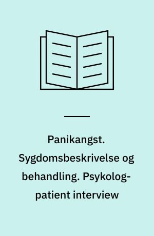 Panikangst. Sygdomsbeskrivelse og behandling. Psykolog-patient interview