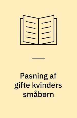 Pasning af gifte kvinders småbørn : anvendelse og efterspørgsel af forskellige pasningsformer