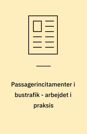 Passagerincitamenter i bustrafik - arbejdet i praksis