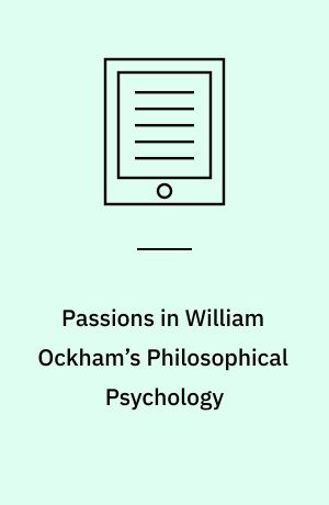 Passions in William Ockham’s Philosophical Psychology