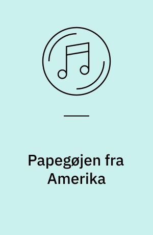 Papegøjen fra Amerika : og 16 andre glade og populære børnesange