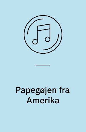 Papegøjen fra Amerika : og 16 andre glade og populære børnesange