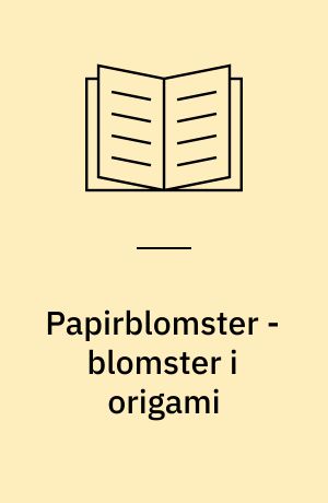 Papirblomster - blomster i origami