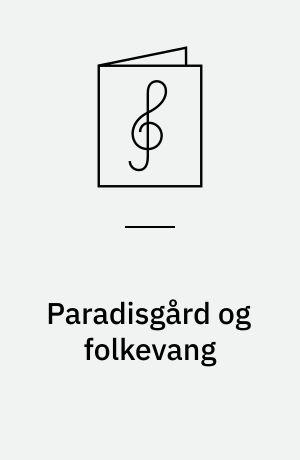 Paradisgård og folkevang : kantate, opus 15 : for solo, børnekor og orgel