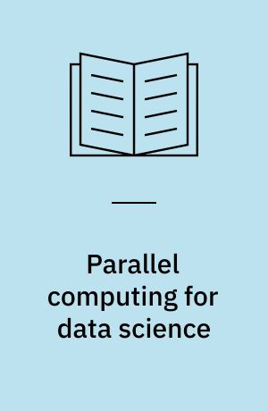 Parallel computing for data science : with examples in R, C++ and CUDA