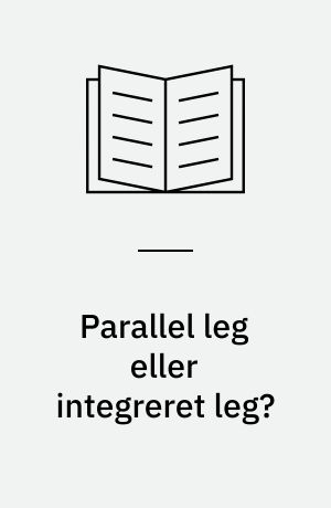 Parallel leg eller integreret leg? : partnerskaber om børn, leg og bevægelse : evalueringsrapport