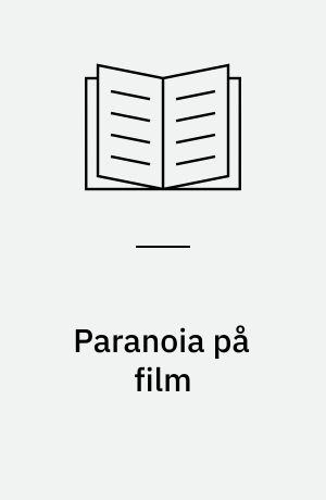 Paranoia på film : om overvågning, panik og konspirationsteori i thriller- og science fiction-genren