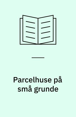 Parcelhuse på små grunde : hidtidige erfaringer