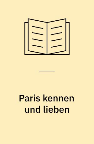 Paris kennen und lieben : Rendezvous mit einer verführerischen Stadt