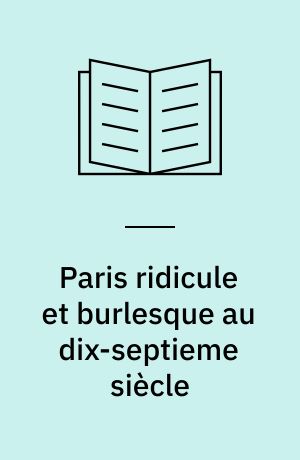 Paris ridicule et burlesque au dix-septieme siècle