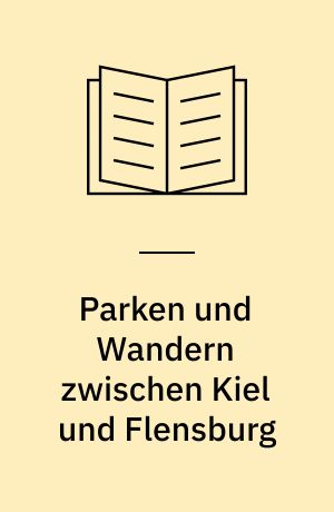 Parken und Wandern zwischen Kiel und Flensburg : Tourenvorschläge für Auto- und Wanderfreunde