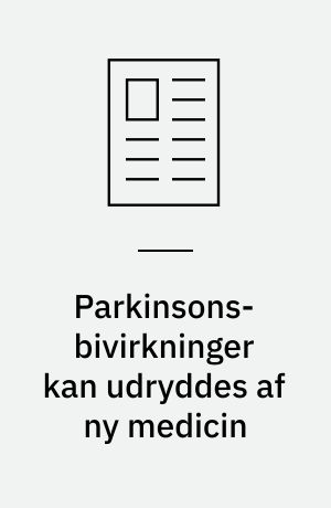 Parkinsons-bivirkninger kan udryddes af ny medicin
