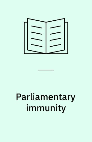 Parliamentary immunity : a comprehensive study of the systems of parliamentary immunity of the United Kingdom, France and the Netherlands in a European context
