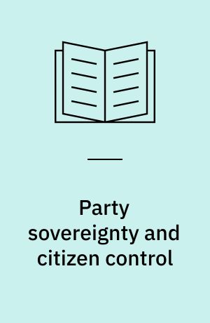 Party sovereignty and citizen control : selecting candidates for parliamentary elections in Denmark, Finland, Iceland and Norway