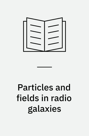 Particles and fields in radio galaxies : proceedings of the Oxford Radio Galaxy Workshop held at Oxford University, Department of Astrophysics, Oxford, United Kingdom, 3-5 August 2000