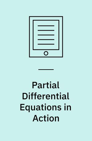 Partial Differential Equations in Action : From Modelling to Theory
