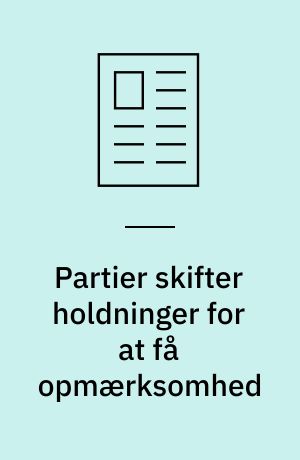 Partier skifter holdninger for at få opmærksomhed
