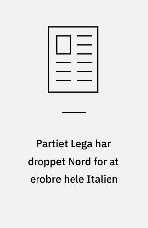 Partiet Lega har droppet Nord for at erobre hele Italien