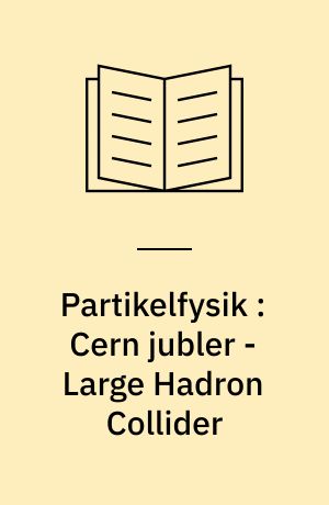 Partikelfysik : Cern jubler - Large Hadron Collider