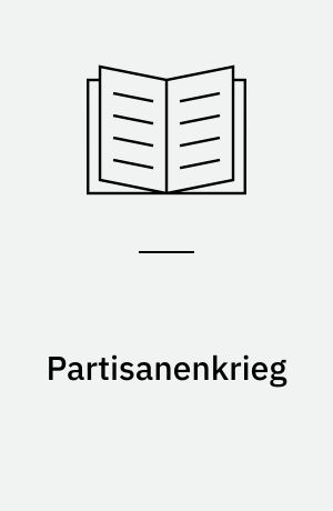 Partisanenkrieg : Entstehung und Bekampfung der Partisanen- und Untergrundbewegung im Mittelabschnitt der Ostfront 1941 bis 1943