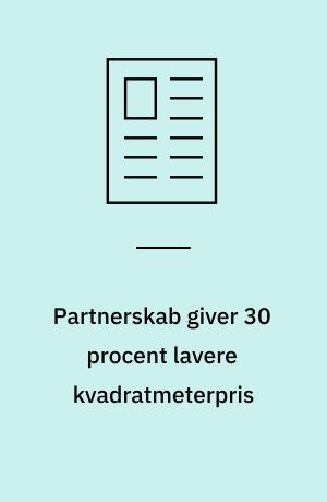 Partnerskab giver 30 procent lavere kvadratmeterpris