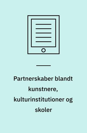 Partnerskaber blandt kunstnere, kulturinstitutioner og skoler : Kulturens Laboratorium