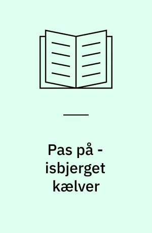 Pas på - isbjerget kælver