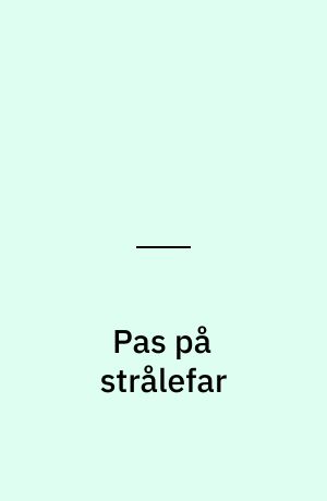 Pas på strålefar