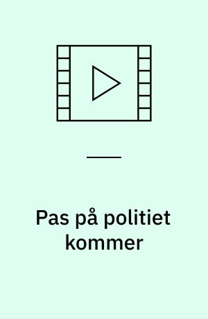 Pas på politiet kommer