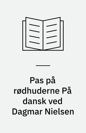 Pas på rødhuderne På dansk ved Dagmar Nielsen