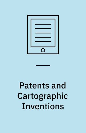 Patents and Cartographic Inventions : A New Perspective for Map History