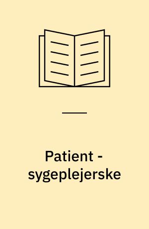 Patient - sygeplejerske : om den mellemmenneskelige proces i sygeplejen : temabog