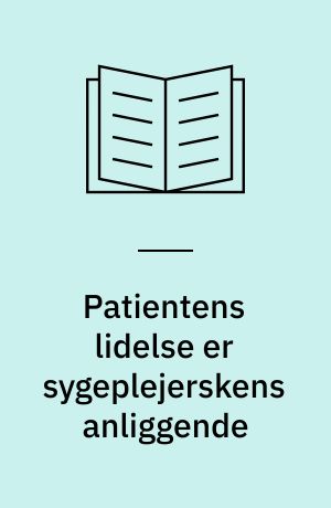 Patientens lidelse er sygeplejerskens anliggende : en konstruktion af sygeplejestuderendes praktiske fagteori om grundlæggende sygepleje på grundlag af kvalitative interviews: af Eva Odgaard