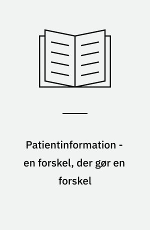 Patientinformation - en forskel, der gør en forskel : en undersøgelse af mundtlig og skriftlig patientinformation