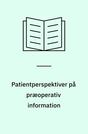 Patientperspektiver på præoperativ information : kvalitativ metode anvendt på sygeplejepraksis