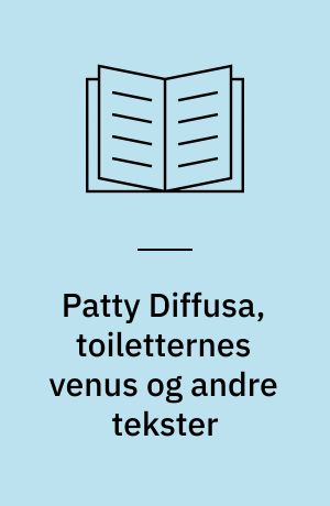 Patty Diffusa, toiletternes venus og andre tekster